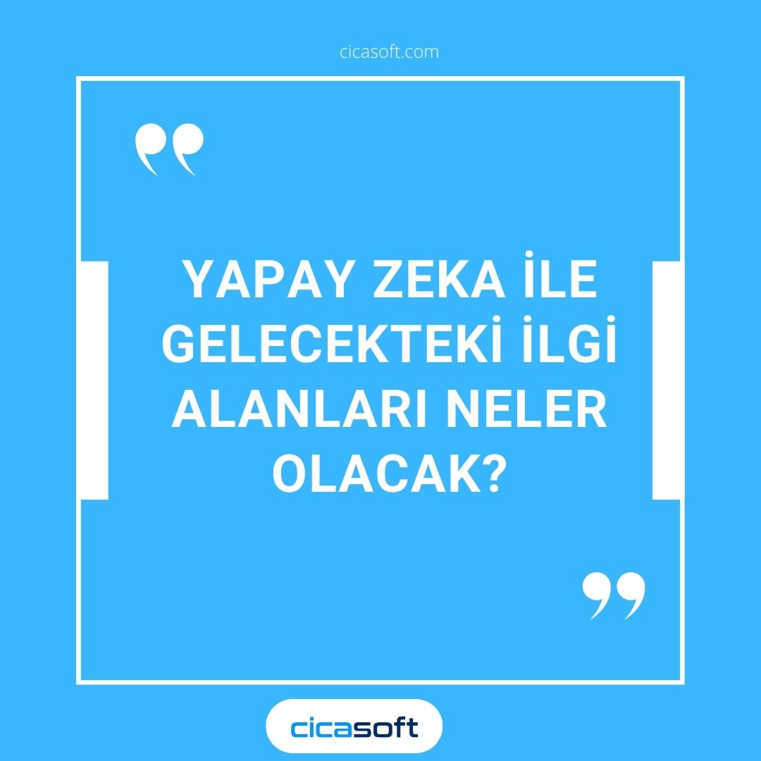 Yapay Zeka İle Gelecekteki İlgi Alanları Neler Olacak?